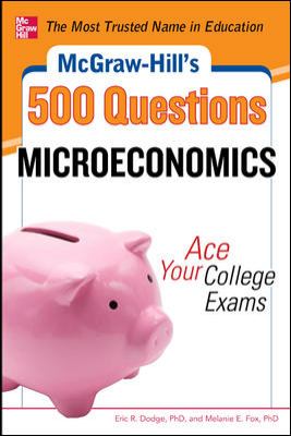 McGraw-Hill's 500 Microeconomics Questions: Ace Your College Exams : 3 Reading Tests + 3 Writing Tests + 3 Mathematics Tests