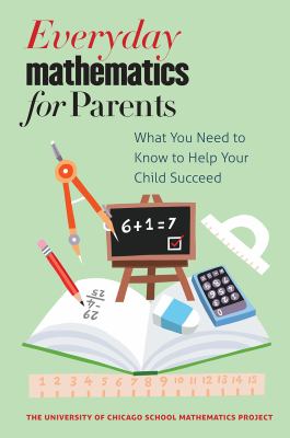 Everyday Mathematics for Parents : What You Need to Know to Help Your Child Succeed