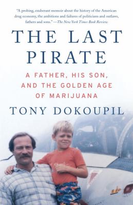 The Last Pirate : A Father, His Son, and the Golden Age of Marijuana