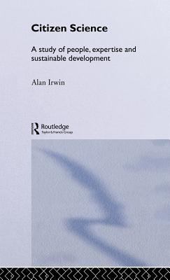 Citizen Science : A Study of People, Expertise and Sustainable Development