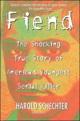 Fiend : The Shocking True Story of Americas Youngest Serial Killer