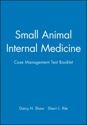 Small Animal Internal Medicine : Case Management Test Booklet