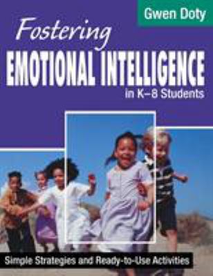 Fostering Emotional Intelligence in K-8 Students : Simple Strategies and Ready-To-Use Activities