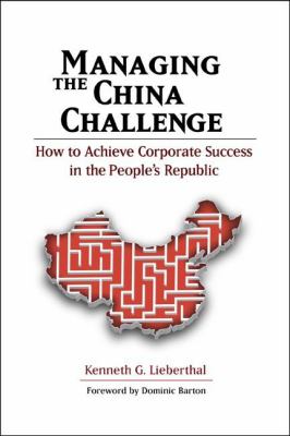 Managing the China Challenge : How to Achieve Corporate Success in the People's Republic