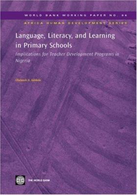 Language, Literacy, and Learning in Primary Schools : Implications for Teacher Development Programs in Nigeria