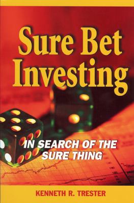 Sure Bet Investing : The Search for the Sure Thing