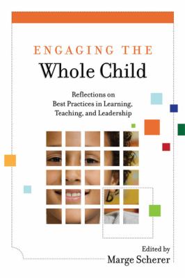 Engaging the Whole Child : Reflections on Best Practices in Learning, Teaching, and Leadership