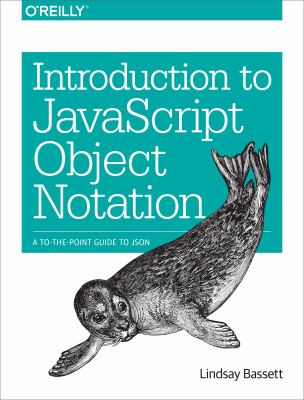 Introduction to JavaScript Object Notation : A to-The-Point Guide to JSON