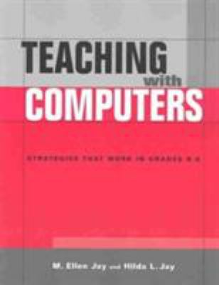 Teaching with Computers : Strategies That Work in Grades K-6