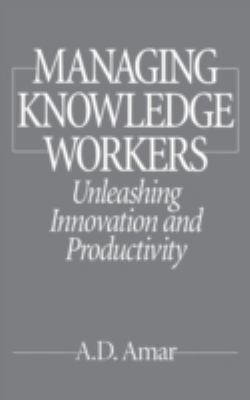 Managing Knowledge Workers : Unleashing Innovation and Productivity