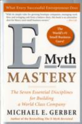 E-Myth Mastery : The Seven Essential Disciplines for Building a World-Class Company