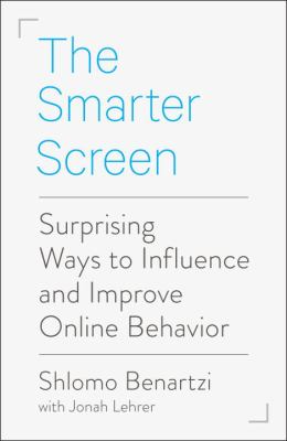 The Smarter Screen : Surprising Ways to Influence and Improve Online Behavior