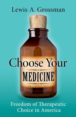Choose Your Medicine : Freedom of Therapeutic Choice in America
