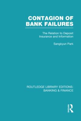 Contagion of Bank Failures (RLE Banking and Finance) : The Relation to Deposit Insurance and Information