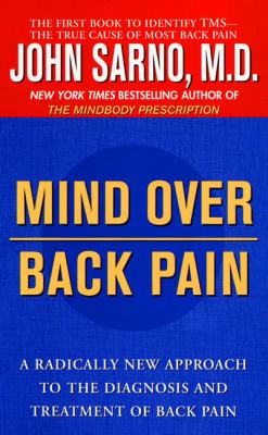 Mind over Back Pain : A Radically New Approach to the Diagnosis and Treatment of Back Pain