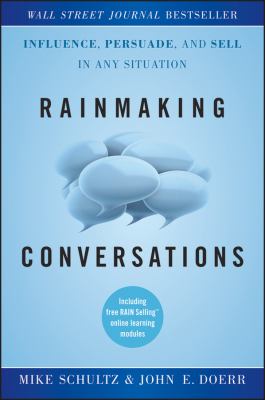 Rainmaking Conversations : Influence, Persuade, and Sell in Any Situation