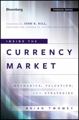 Inside the Currency Market : Mechanics, Valuation and Strategies