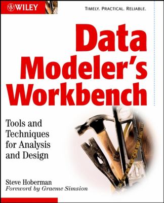 Data Modeler's Workbench : Tools and Techniques for Analysis and Design