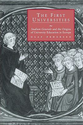 The First Universities : Studium Generale and the Origins of University Education in Europe