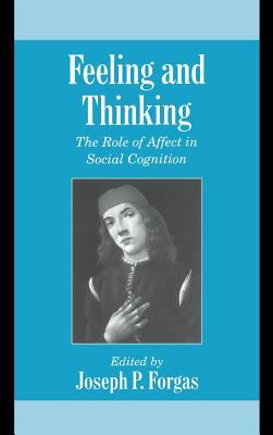 Feeling and Thinking : The Role of Affect in Social Cognition