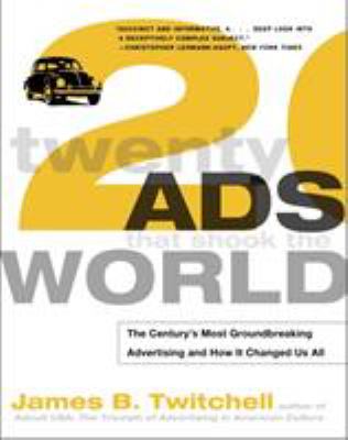 Twenty Ads That Shook the World : The Century's Most Groundbreaking Advertising and How It Changed Us All