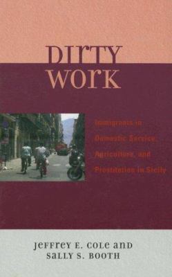 Dirty Work : Immigrants in Domestic Service, Agriculture, and Prostitution in Sicily