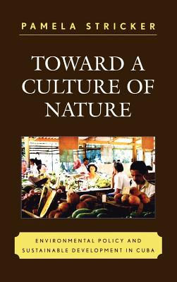 Toward a Culture of Nature : Environmental Policy and Sustainable Development in Cuba