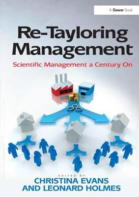 Re-Tayloring Management : Scientific Management a Century On