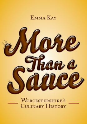 More Than a Sauce : Worcestershire's Culinary History