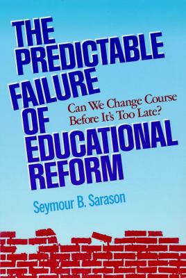 The Predictable Failure of Educational Reform : Can We Change Course Before It's Too Late?