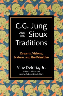 C. G. Jung and the Sioux Traditions : Dreams, Visions, Nature and the Primitave
