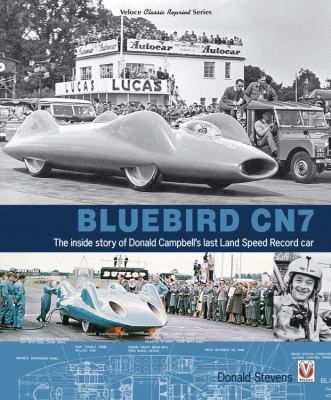 Bluebird CN7 : The Inside Story of Donald Campbell's Last Land Speed Record Car
