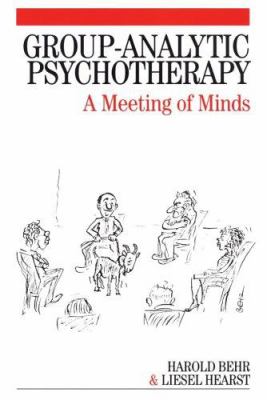Group-Analytic Psychotherapy : A Meeting of Minds