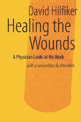 Healing the Wounds : A Physician Looks at His Work