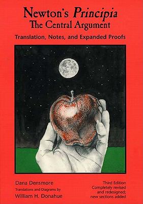 Newton's Principia, the central Argument : Translation, Notes, and Expanded Proofs
