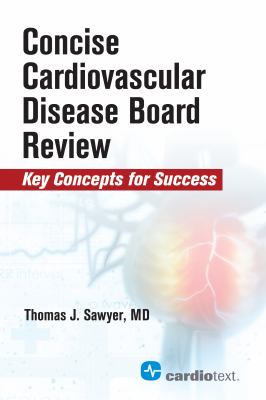 Concise Cardiovascular Disease Board Review : Key Concepts for Success