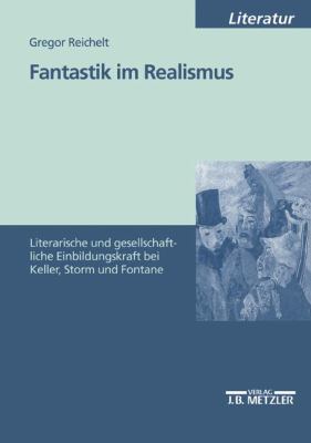 Fantastik Im Realismus : Literarische und Gesellschaftliche Einbildungskraft Bei Keller, Storm und Fontane