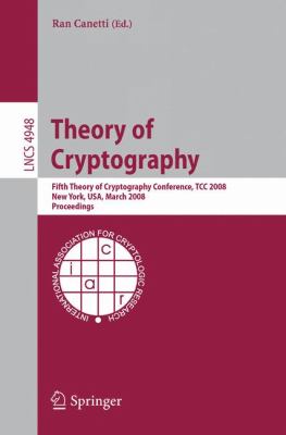 Theory of Cryptography : Fifth Theory of Cryptography Conference, TCC 2008, New York, USA, March 19-21, 2008, Proceedings