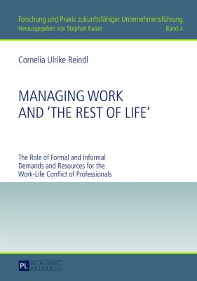 Managing Work and «the Rest of Life» : The Role of Formal and Informal Demands and Resources for the Work-Life Conflict of Professionals