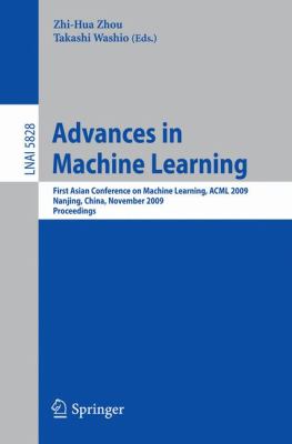 Advances in Machine Learning : First Asian Conference on Machine Learning, ACML 2009, Nanjing, China, November 2-4, 2009. Proceedings