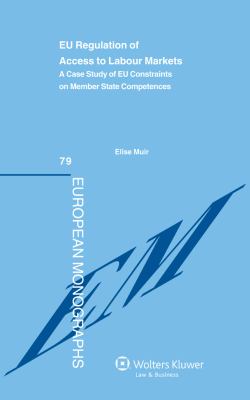 EU Regulation Access Labour Markets : A Case Study of EU Constraints on Member State Competences
