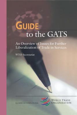 Guide to the GATs : An Overview of Issues for Further Liberalization of Trade in Services