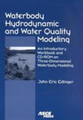 Waterbody Hydrodynamic and Water Quality Modeling : An Introductory Workbook and CD-ROM on Three-Dimensional Waterbody Modeling