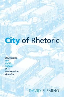 City of Rhetoric : Revitalizing the Public Sphere in Metropolitan America