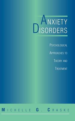 Anxiety Disorders : Psychological Approaches to Theory and Treatment