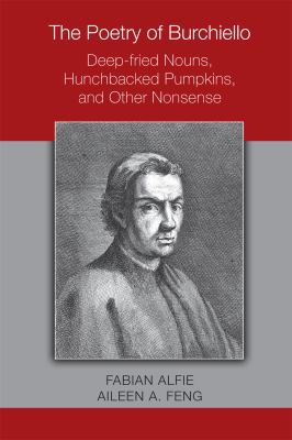 The Poetry of Burchiello : Deep-Fried Nouns, Hunchbacked Pumpkins, and Other Nonsense