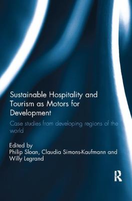 Sustainable Hospitality and Tourism As Motors for Development : Case Studies from Developing Regions of the World