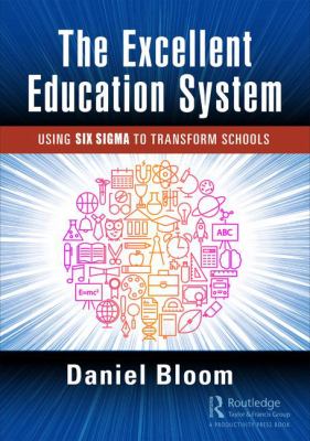 The Excellent Education System : Using Six Sigma to Transform Schools