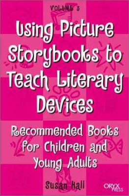 Using Picture Storybooks to Teach Literary Devices Vol. 3 : Recommended Books for Children and Young Adults