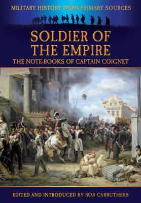 Soldier of the Empire : The Notebooks of Captain Coignet